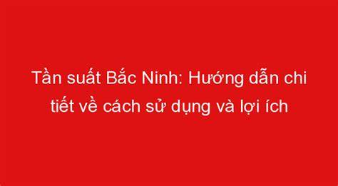 hướng dẫn sử dụng tần suất xổ số bắc ninh