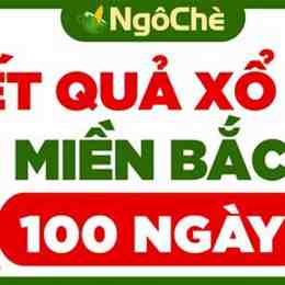 kết quả xổ số 100 ngày gần đây nhất